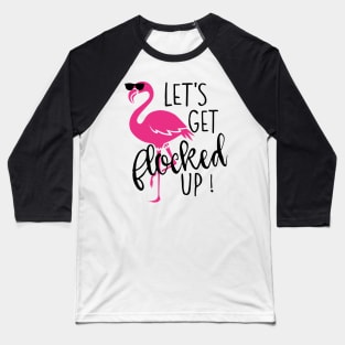 Let's Get Flocked Up Flamingo Baseball T-Shirt